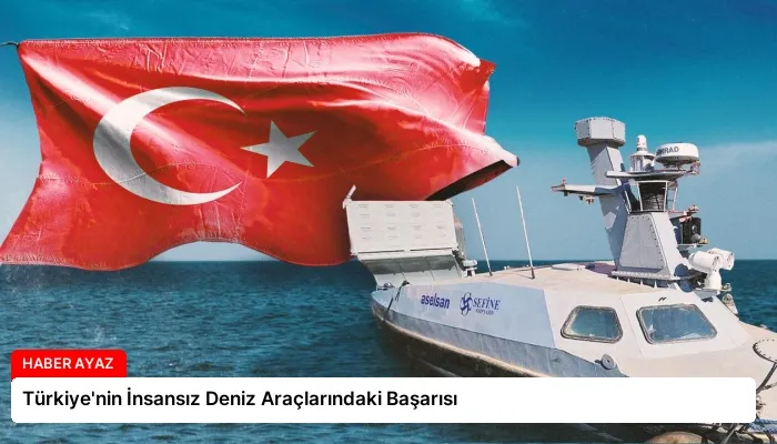 Türkiye’nin İnsansız Deniz Araçlarındaki Başarısı