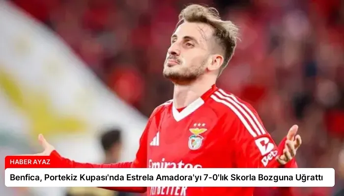 Benfica, Portekiz Kupası’nda Estrela Amadora’yı 7-0’lık Skorla Bozguna Uğrattı