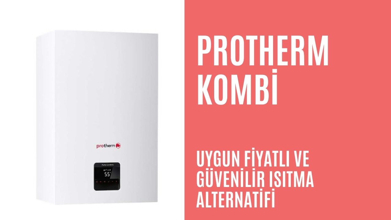 Protherm Kombi: Uygun Fiyatlı ve Güvenilir Isıtma Alternatifi