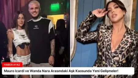 Mauro Icardi ve Wanda Nara Arasındaki Aşk Kaosunda Yeni Gelişmeler!