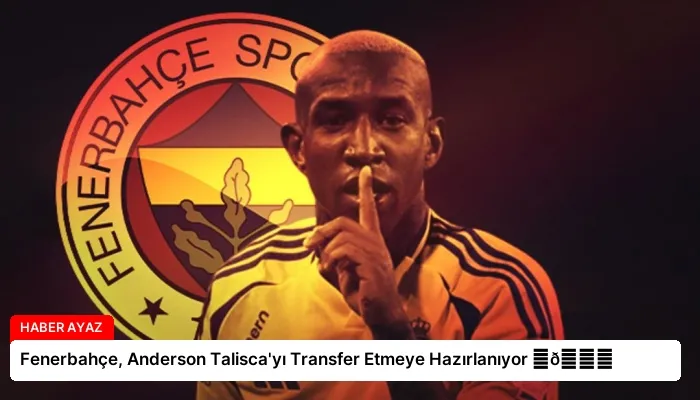 Fenerbahçe, Anderson Talisca’yı Transfer Etmeye Hazırlanıyor ⏬👇