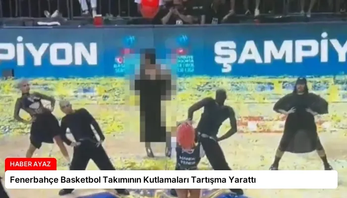 Fenerbahçe Basketbol Takımının Kutlamaları Tartışma Yarattı