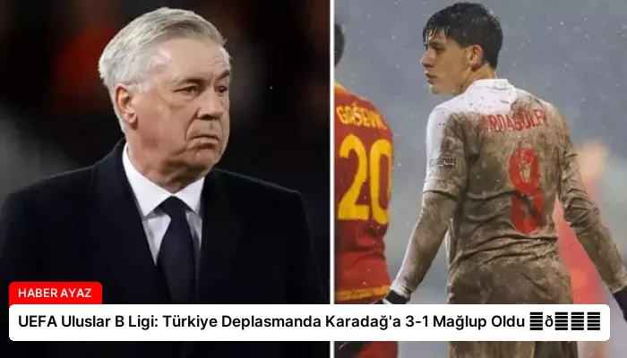 UEFA Uluslar B Ligi: Türkiye Deplasmanda Karadağ’a 3-1 Mağlup Oldu ⏬👇