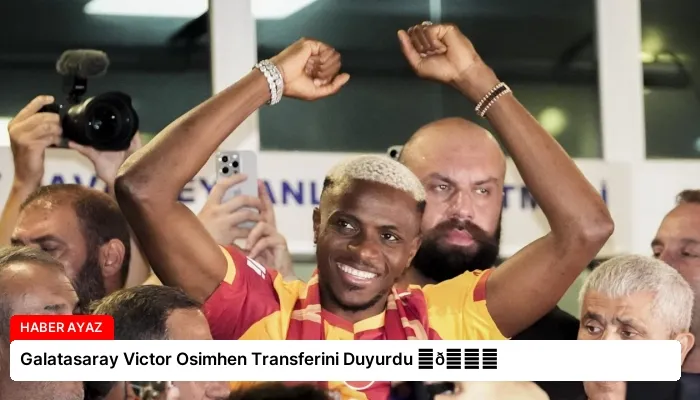 Galatasaray Victor Osimhen Transferini Duyurdu ⏬👇