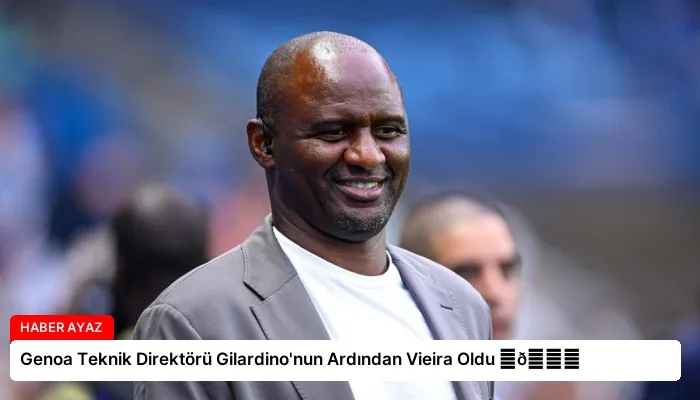 Genoa Teknik Direktörü Gilardino’nun Ardından Vieira Oldu ⏬👇