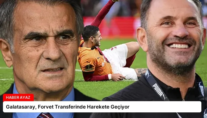 Galatasaray, Forvet Transferinde Harekete Geçiyor