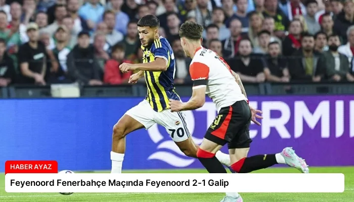 Feyenoord Fenerbahçe Maçında Feyenoord 2-1 Galip
