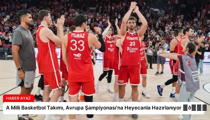 A Milli Basketbol Takımı, Avrupa Şampiyonası’na Heyecanla Hazırlanıyor ⏬👇