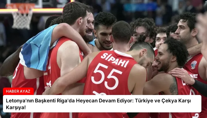 Letonya’nın Başkenti Riga’da Heyecan Devam Ediyor: Türkiye ve Çekya Karşı Karşıya!