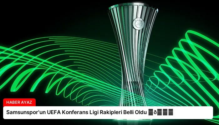 Samsunspor’un UEFA Konferans Ligi Rakipleri Belli Oldu ⏬👇