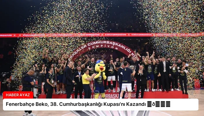 Fenerbahçe Beko, 38. Cumhurbaşkanlığı Kupası’nı Kazandı ⏬👇