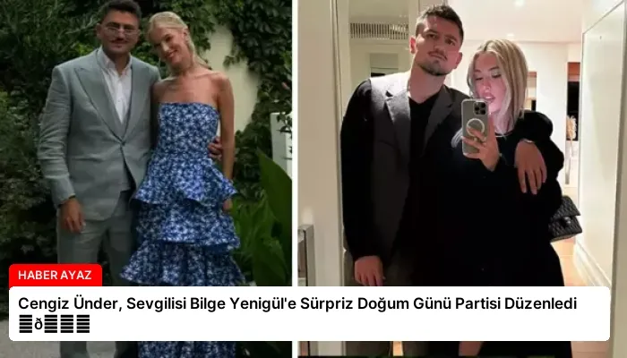 Cengiz Ünder, Sevgilisi Bilge Yenigül’e Sürpriz Doğum Günü Partisi Düzenledi ⏬👇