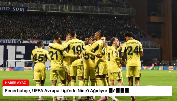 Fenerbahçe, UEFA Avrupa Ligi’nde Nice’i Ağırlıyor ⏬👇