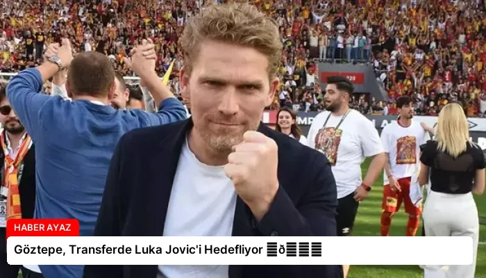 Göztepe, Transferde Luka Jovic’i Hedefliyor ⏬👇