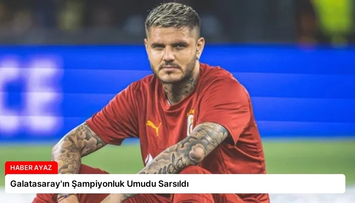 Galatasaray’ın Şampiyonluk Umudu Sarsıldı