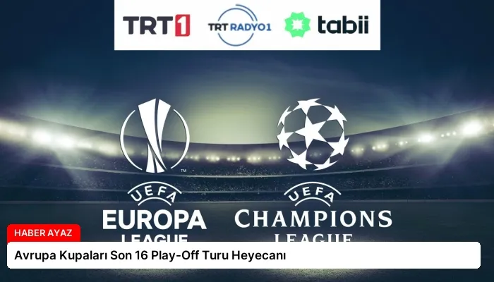 Avrupa Kupaları Son 16 Play-Off Turu Heyecanı