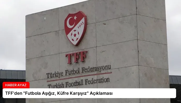 TFF’den “Futbola Aşığız, Küfre Karşıyız” Açıklaması
