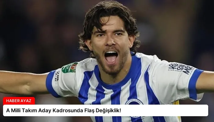 A Milli Takım Aday Kadrosunda Flaş Değişiklik!