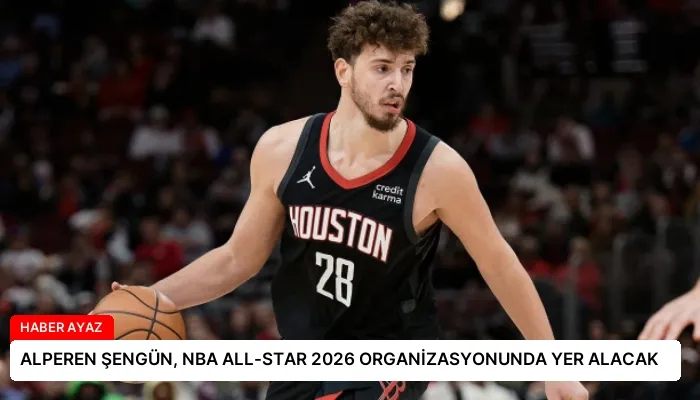 ALPEREN ŞENGÜN, NBA ALL-STAR 2026 ORGANİZASYONUNDA YER ALACAK