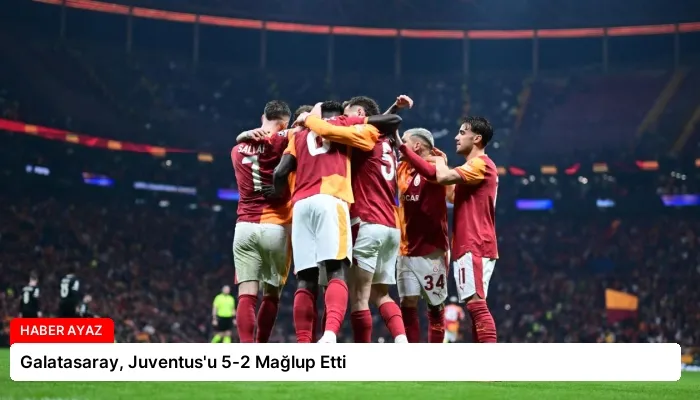Galatasaray, Juventus’u 5-2 Mağlup Etti