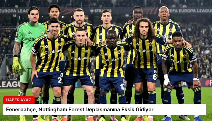 Fenerbahçe, Nottingham Forest Deplasmanına Eksik Gidiyor
