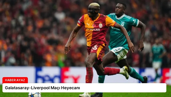 Galatasaray-Liverpool Maçı Heyecanı