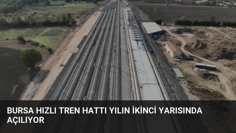 Bursa Hızlı Tren Hattı Yılın İkinci Yarısında Açılıyor