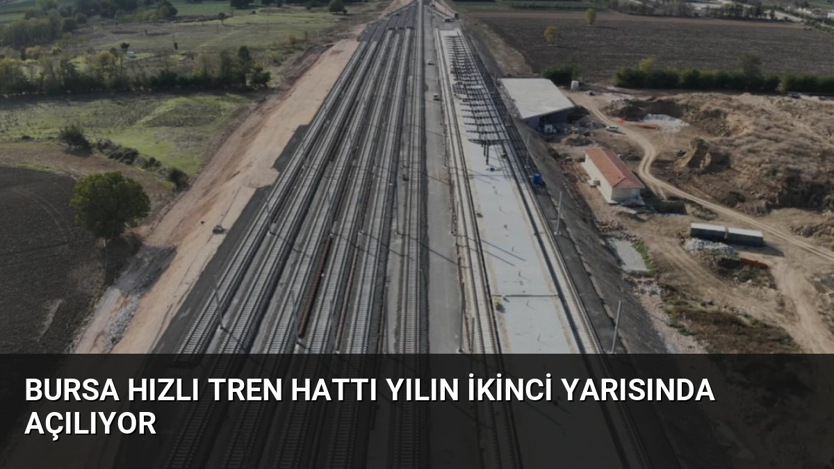 Bursa Hızlı Tren Hattı Yılın İkinci Yarısında Açılıyor