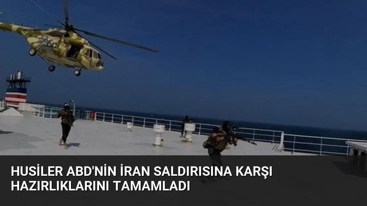 Husiler ABD’nin İran Saldırısına Karşı Hazırlıklarını Tamamladı