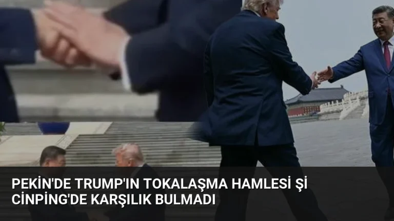 Pekin’de Trump’ın Tokalaşma Hamlesi Şi Cinping’de Karşılık Bulmadı
