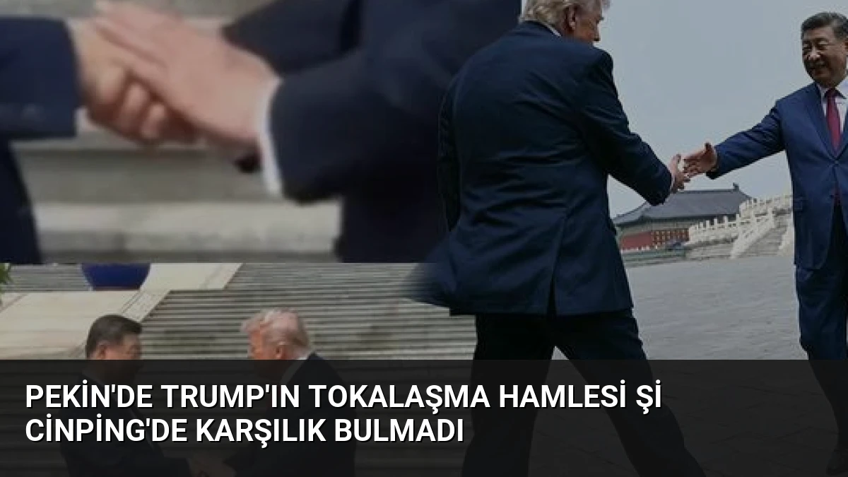 Pekin’de Trump’ın Tokalaşma Hamlesi Şi Cinping’de Karşılık Bulmadı