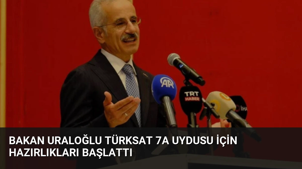 Bakan Uraloğlu TÜRKSAT 7A Uydusu İçin Hazırlıkları Başlattı