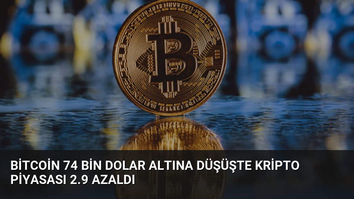 Bitcoin 74 Bin Dolar Altına Düşüşte Kripto Piyasası 2.9 Azaldı