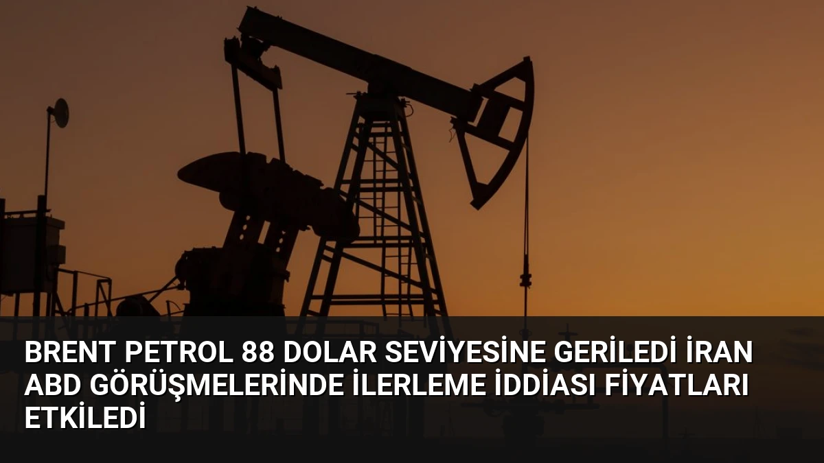 Brent Petrol 88 Dolar Seviyesine Geriledi İran ABD Görüşmelerinde İlerleme İddiası Fiyatları Etkiledi