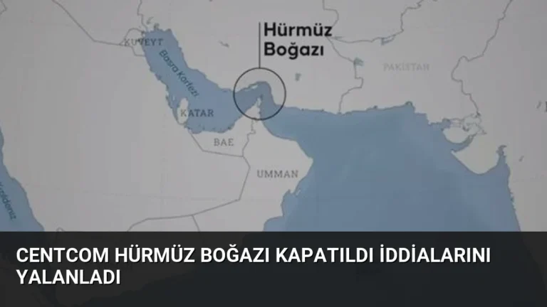 CENTCOM Hürmüz Boğazı Kapatıldı İddialarını Yalanladı