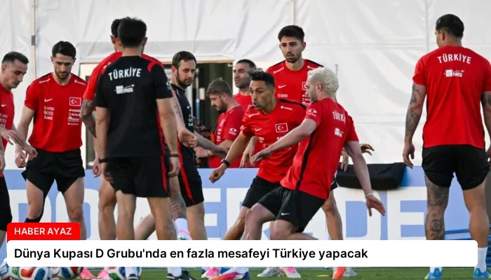 Dünya Kupası D Grubu’nda en fazla mesafeyi Türkiye yapacak