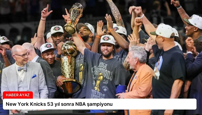 New York Knicks 53 yıl sonra NBA şampiyonu