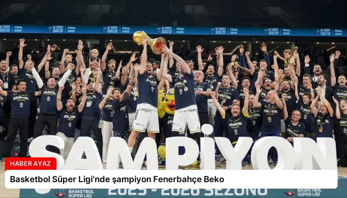 Basketbol Süper Ligi’nde şampiyon Fenerbahçe Beko