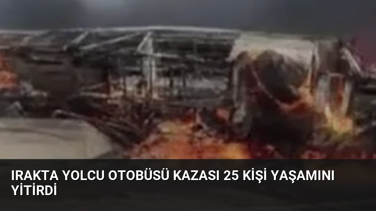 Irakta Yolcu Otobüsü Kazası 25 Kişi Yaşamını Yitirdi