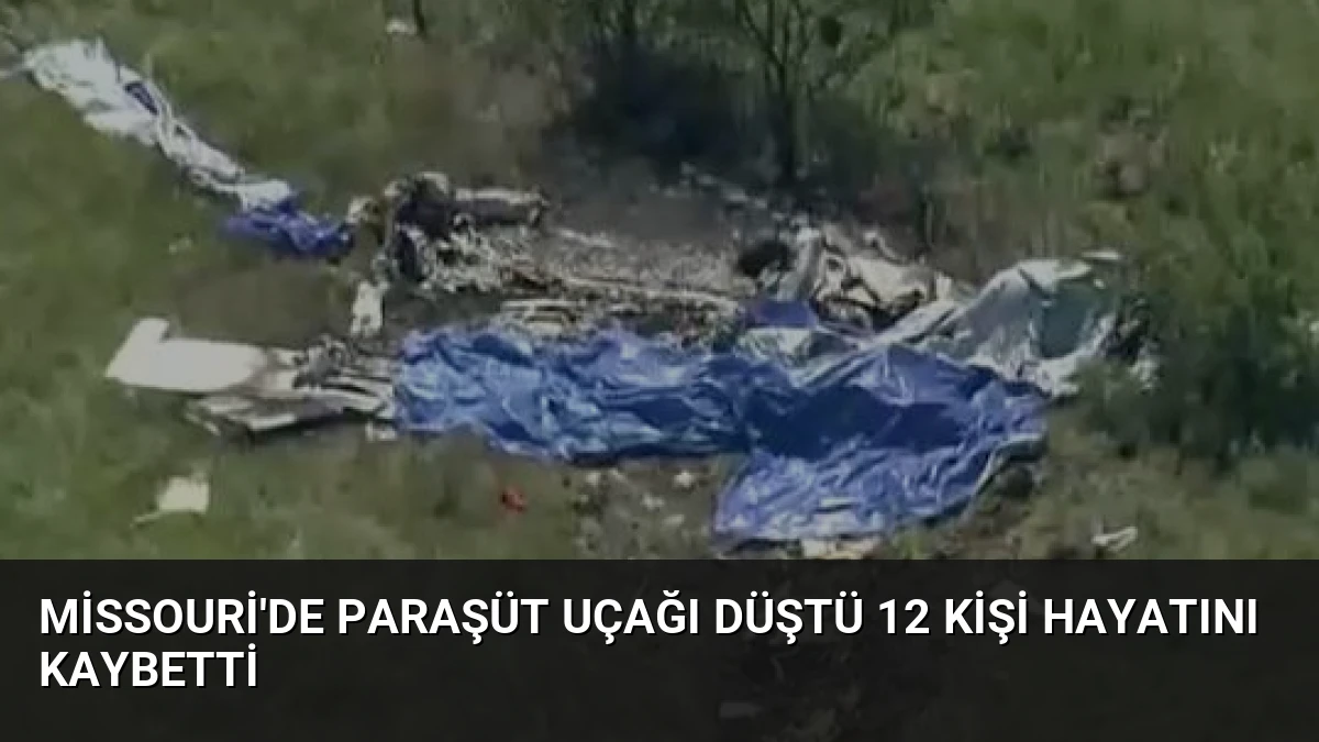 Missouri’de Paraşüt Uçağı Düştü 12 Kişi Hayatını Kaybetti