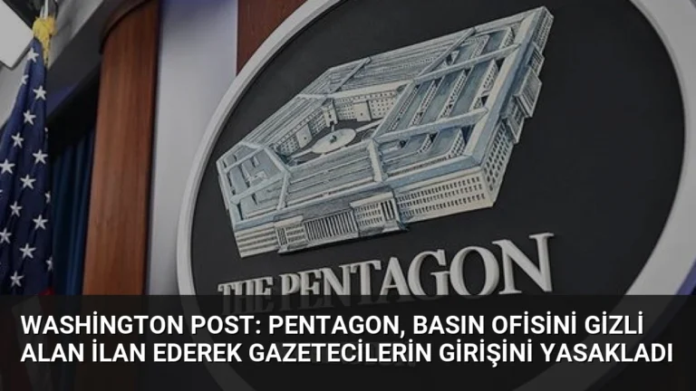 Washington Post: Pentagon, basın ofisini gizli alan ilan ederek gazetecilerin girişini yasakladı