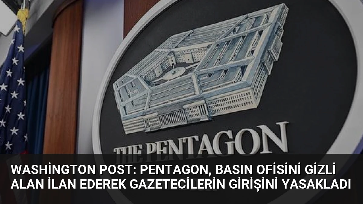 Washington Post: Pentagon, basın ofisini gizli alan ilan ederek gazetecilerin girişini yasakladı