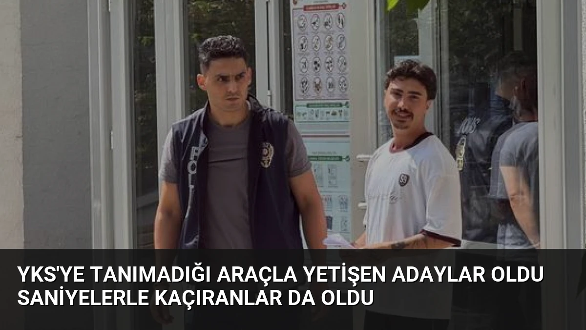YKS’ye Tanımadığı Araçla Yetişen Adaylar Oldu Saniyelerle Kaçıranlar Da Oldu