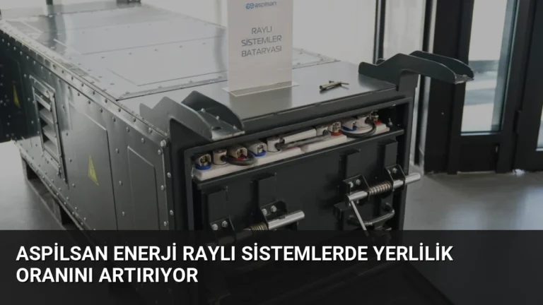 ASPİLSAN Enerji Raylı Sistemlerde Yerlilik Oranını Artırıyor