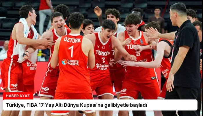 Türkiye, FIBA 17 Yaş Altı Dünya Kupası’na galibiyetle başladı
