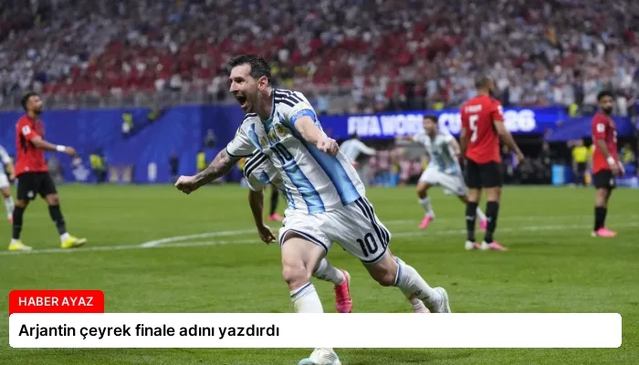 Arjantin çeyrek finale adını yazdırdı
