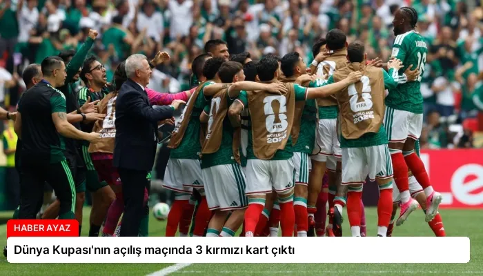 Dünya Kupası’nın açılış maçında 3 kırmızı kart çıktı