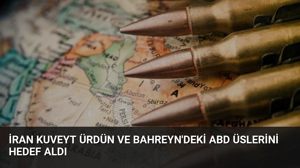 İran Kuveyt Ürdün ve Bahreyn’deki ABD Üslerini Hedef Aldı