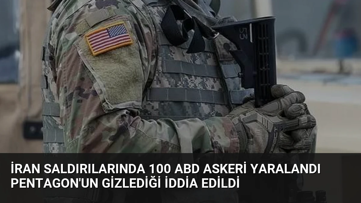 İran saldırılarında 100 ABD askeri yaralandı Pentagon’un gizlediği iddia edildi