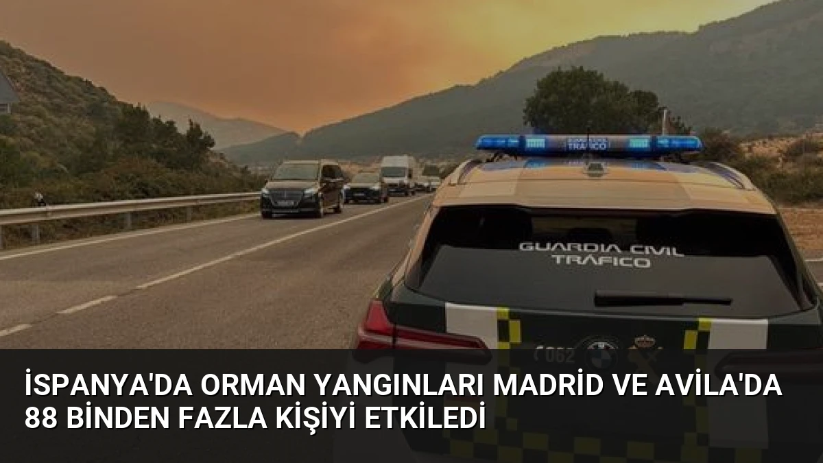 İspanya’da Orman Yangınları Madrid ve Avila’da 88 Binden Fazla Kişiyi Etkiledi
